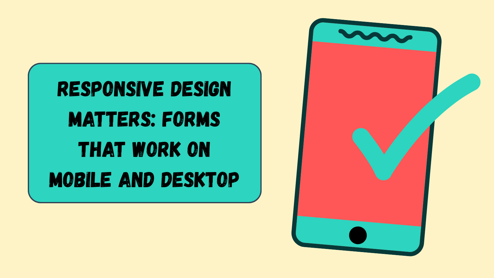 Responsive design matters: forms that work on mobile and desktop