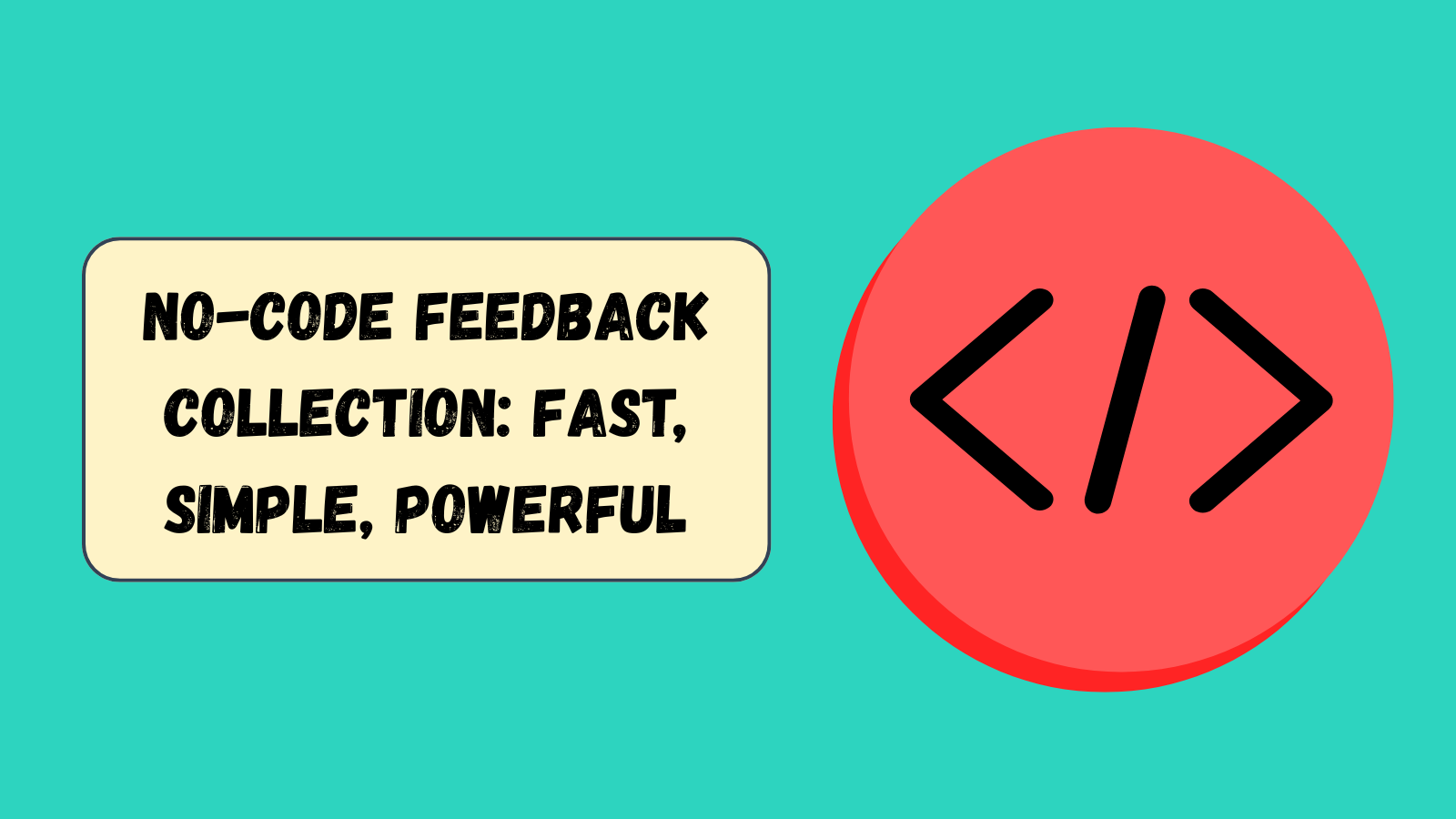 No-code feedback collection: fast, simple, powerful